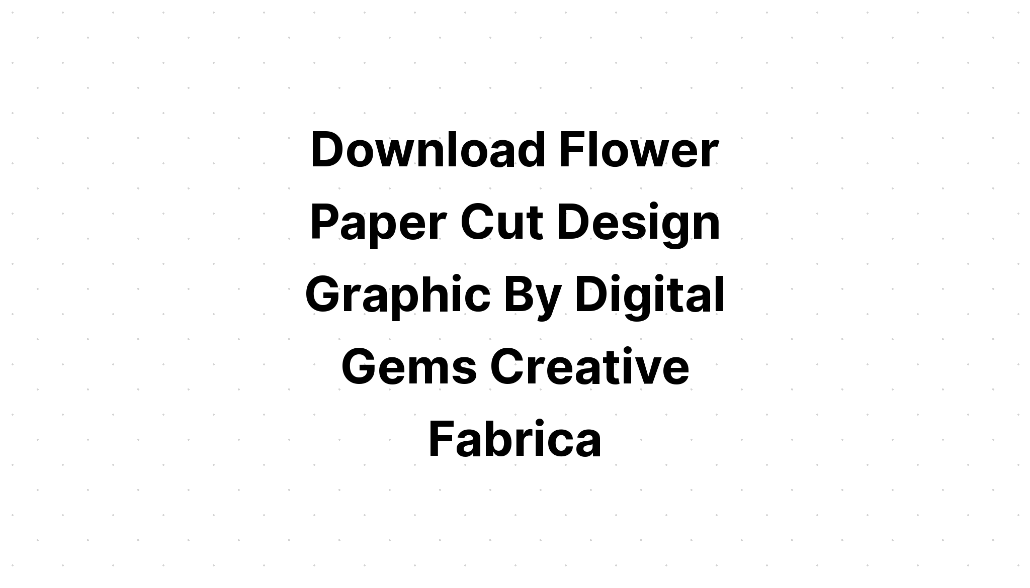 Download Flower Paper Cut Designs SVG File